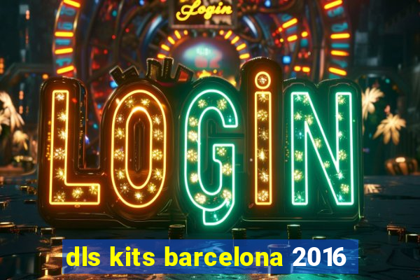 dls kits barcelona 2016